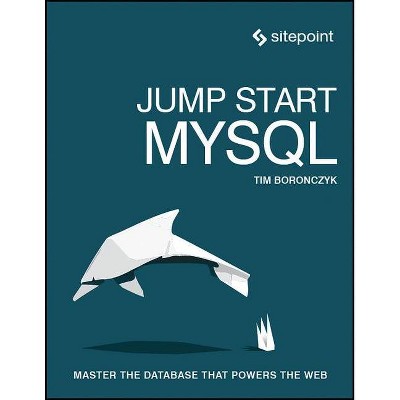 Jump Start MySQL - by  Timothy Boronczyk (Paperback)