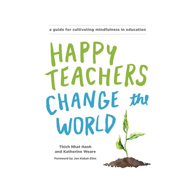 Happy Teachers Change the World - by  Thich Nhat Hanh & Katherine Weare (Paperback), 1 of 2