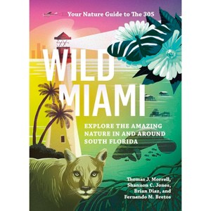 Wild Miami - by  Tj Morrell & Shannon Jones & Brian Diaz & Fernando Bretos (Paperback) - 1 of 1