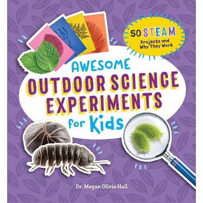 Awesome Outdoor Science Experiments for Kids - (Awesome Steam Activities for Kids) by  Megan Olivia Hall (Paperback)