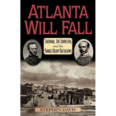 Atlanta Will Fall - (American Crisis Series: Books on the Civil War Era) by  Stephen Davis (Paperback)