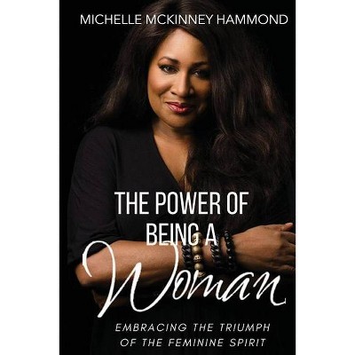 The Power of Being a Woman - by  Michelle McKinney Hammond (Paperback)