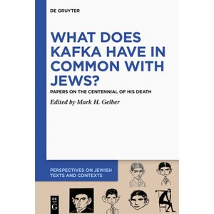 What Does Kafka Have in Common with Jews? - (Perspectives on Jewish Texts and Contexts) by  Mark H Gelber (Hardcover) - 1 of 1