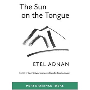 The Sun on the Tongue - (Performance Ideas) by  Etel Adnan (Paperback) - 1 of 1
