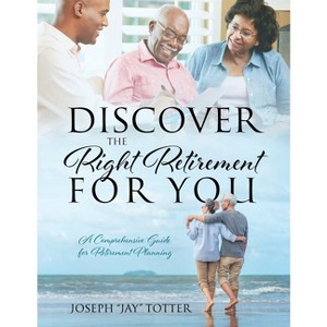 Discover the Right Retirement for You - by  Joseph Jay Totter (Paperback) - 1 of 1