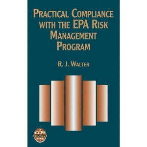 Practical Compliance EPA Risk Mngmnt - (Ccps Concept Book) by  R J Walter (Hardcover) - 1 of 1
