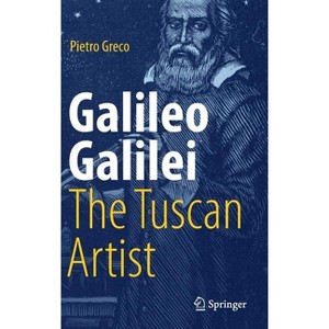 Galileo Galilei, the Tuscan Artist - by  Pietro Greco (Hardcover) - 1 of 1