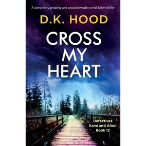 Cross My Heart - (Detectives Kane and Alton) by  D K Hood (Paperback) - 1 of 1