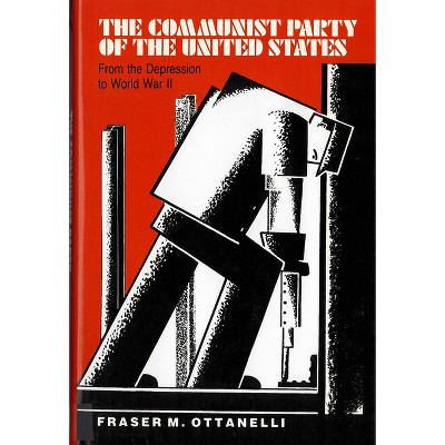 The The Communist Party of the United States - by  Fraser Ottanelli (Paperback)