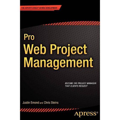 Pro Web Project Management - (Expert's Voice in Web Development) by  Justin Emond & Chris Steins (Paperback)