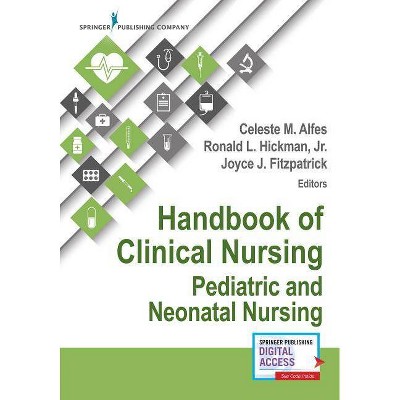 Handbook of Clinical Nursing: Pediatric and Neonatal Nursing - by  Joyce J Fitzpatrick & Celeste M Alfes & Ronald Hickman (Paperback)