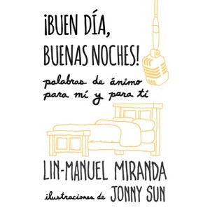 ¡Buen Día, Buenas Noches! Palabras de Ánimo Para Mí Y Para Tí / Gmorning, Gnight!: Little Pep Talks for Me & You - by  Lin-Manuel Miranda (Paperback) - 1 of 1