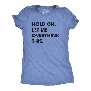 Womens Hold On Let Me Overthink This Funny T Shirt Sarcastic Graphic Novelty - Crazy Dog Women's T Shirt - 1 of 4