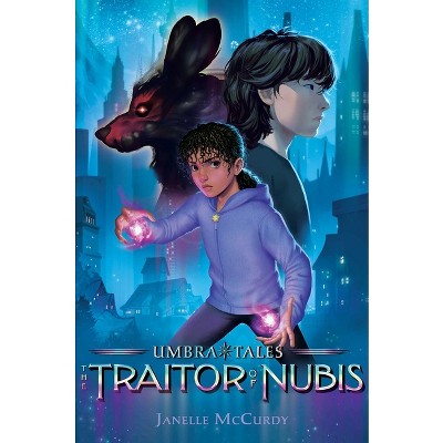 The Traitor Of Nubis - (umbra Tales) By Janelle Mccurdy (hardcover