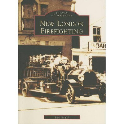 New London Firefighting - (Images of America (Arcadia Publishing)) by  Tara Samul (Paperback)