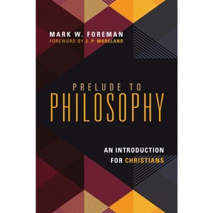 Prelude to Philosophy - by  Mark W Foreman (Paperback) - 1 of 1