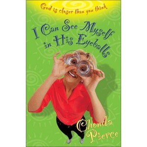 I Can See Myself in His Eyeballs - by  Chonda Pierce (Paperback) - 1 of 1