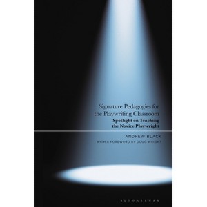 Signature Pedagogies for the Playwriting Classroom - by  Andrew Black (Hardcover) - 1 of 1