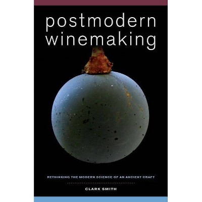 Postmodern Winemaking - by  Clark Smith (Hardcover)