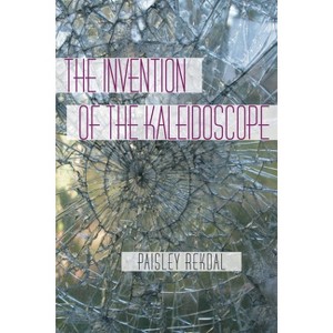 The Invention of the Kaleidoscope - (Pitt Poetry) by  Paisley Rekdal (Paperback) - 1 of 1