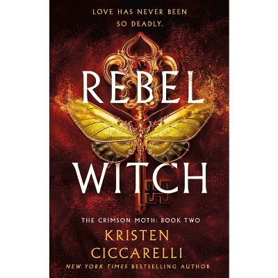 Rebel Witch - (Crimson Moth) by Kristen Ciccarelli (Hardcover)
