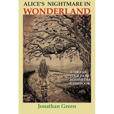 Alice's Nightmare Adventure in Wonderland - by  Jonathan Green (Paperback)