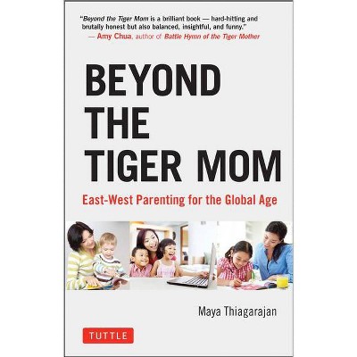 Beyond the Tiger Mom - by  Maya Thiagarajan (Hardcover)