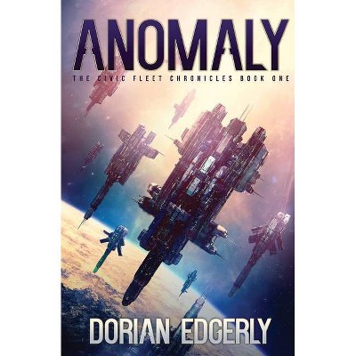 Anomaly - (The Civic Fleet Chronicles) by  Dorian Edgerly (Paperback)