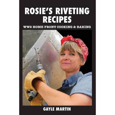 Rosie's Riveting Recipes - by  Gayle Martin (Paperback)