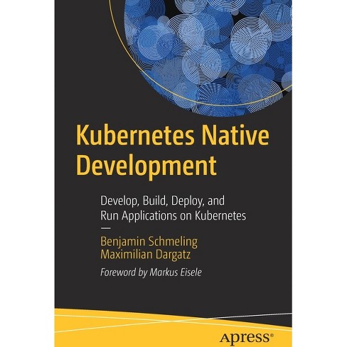 Kubernetes Native Development - by  Benjamin Schmeling & Maximilian Dargatz (Paperback) - image 1 of 1