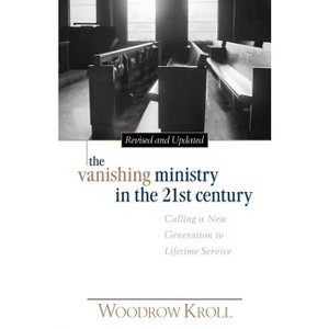 The Vanishing Ministry in the 21st Century - by  Woodrow Kroll (Paperback) - 1 of 1