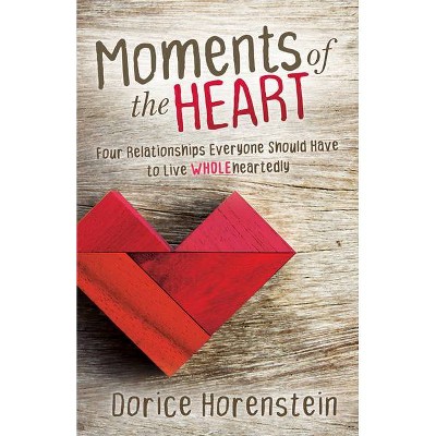 Moments of the Heart - by  Dorice Horenstein (Paperback)