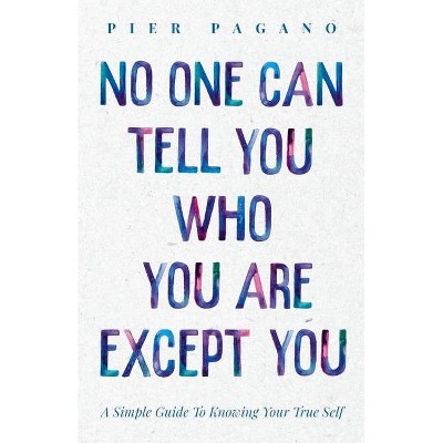 No One Can Tell You Who You Are Except You - by  Pier Pagano (Paperback)