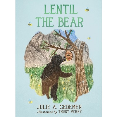Lentil the Bear - by  Julie A Gedemer (Hardcover)