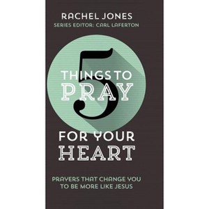5 Things to Pray for Your Heart - by  Rachel Jones (Paperback) - 1 of 1