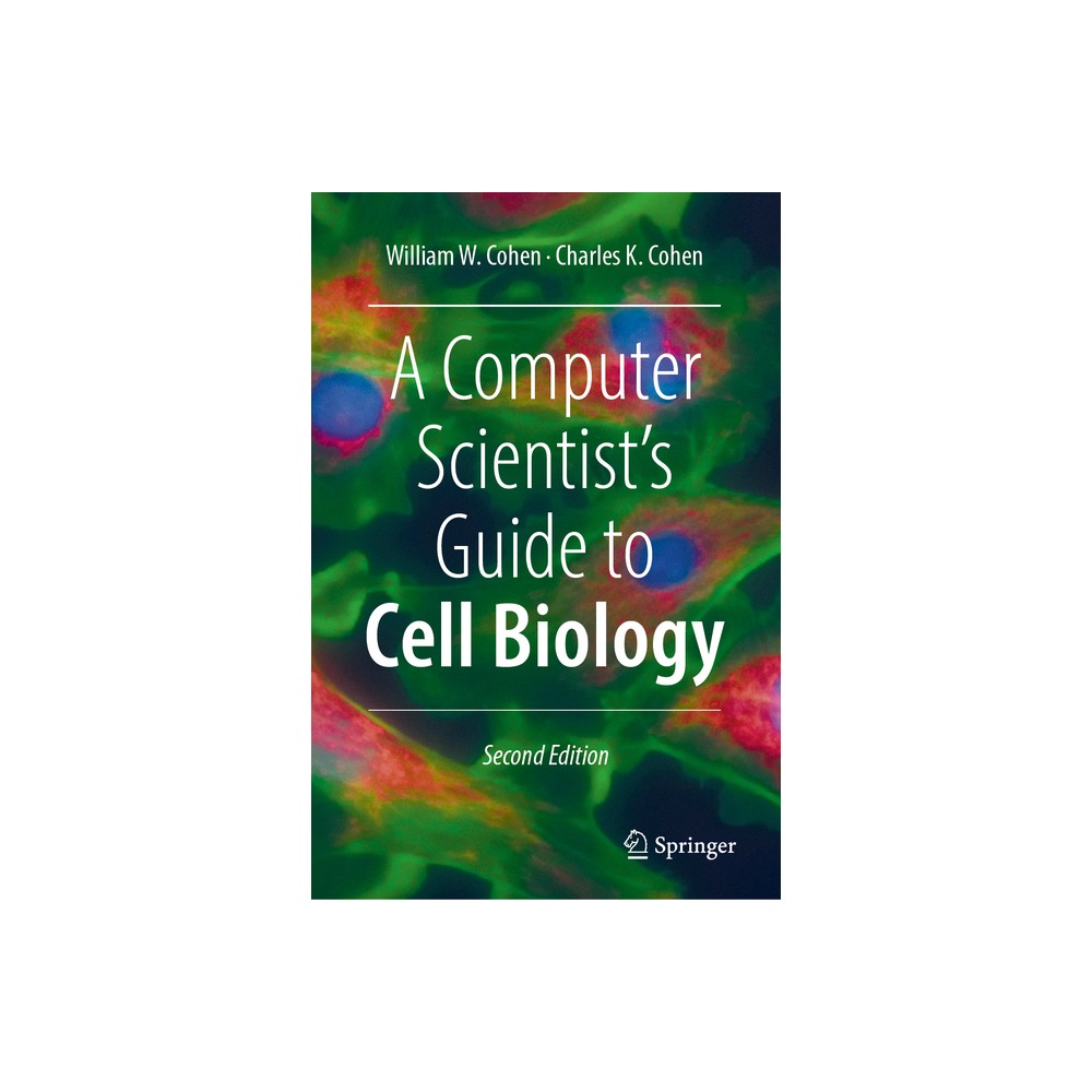 A Computer Scientists Guide to Cell Biology - 2nd Edition by William W Cohen & Charles K Cohen (Hardcover)