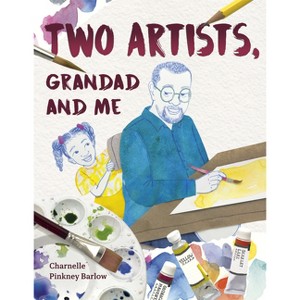 Two Artists, Grandad and Me - by  Charnelle Pinkney Barlow (Hardcover) - 1 of 1