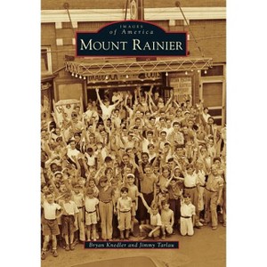 Mount Rainier - (Images of America) by  Bryan Knedler & Jimmy Tarlau (Paperback) - 1 of 1