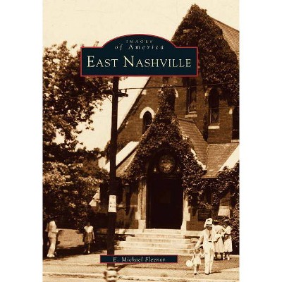 East Nashville - (Images of America (Arcadia Publishing)) by  E Michael Fleenor (Paperback)