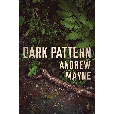 Dark Pattern - (Naturalist) by  Andrew Mayne (Paperback)