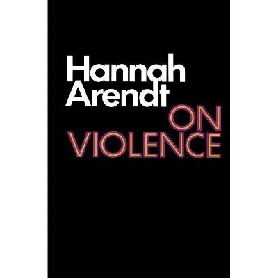 On Violence - (Harvest Book) by  Hannah Arendt (Paperback)