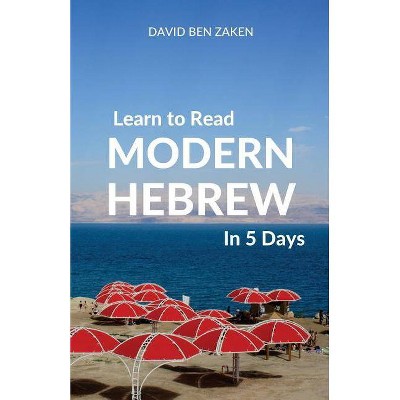 Learn to Read Modern Hebrew in 5 Days - by  David Ben Zaken (Paperback)