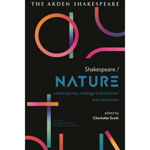Shakespeare / Nature - (Arden Shakespeare Intersections) by  Charlotte Scott & Lucy Munro & Sonia Massai & Farah Karim Cooper & Gordon McMullan - 1 of 1