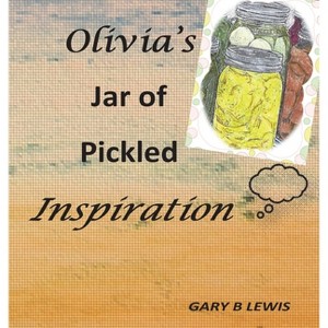 Olivia's Jar of Pickled Inspiration - by  Gary B Lewis (Hardcover) - 1 of 1
