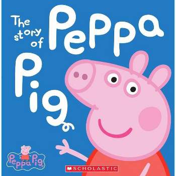 The Story of Peppa Pig (Peppa Pig Series) (Hardcover) by Scholastic Inc.