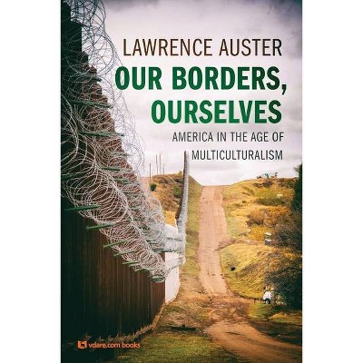 Our Borders, Ourselves - by  Lawrence Auster (Paperback)