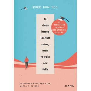 Si Vives Hasta Los 100 Años, Más Te Vale Ser Feliz: Lecciones Para Una Vida Larga Y Alegre / If You Live to 100, You Might as Well Be Happy - 1 of 1