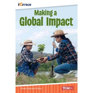 Making a Global Impact - (Icivics) by  Dona Herweck Rice (Paperback) - 1 of 1