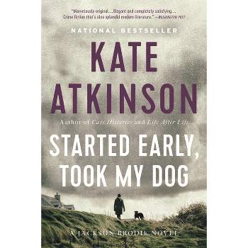 Started Early, Took My Dog - (Jackson Brodie) by  Kate Atkinson (Paperback)