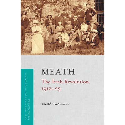 Meath - (Irish Revolution 1912-23) by  Ciarán Wallace (Paperback)